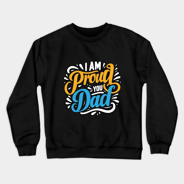 Father's Day Typography Design - I am proud of you dad Crewneck Sweatshirt by Kanay Lal